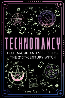 Technomancy: Tech Magic and Spells for the 21st-Century Witch TECHNOMANCY 