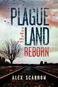 Plague Land: Reborn PLAGUE LAND REBORN iPlague Landj [ Alex Scarrow ]