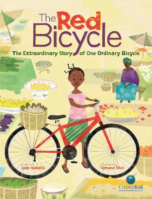 The Red Bicycle: The Extraordinary Story of One Ordinary Bicycle RED BICYCLE （CitizenKid） [ Jude Isabella ]