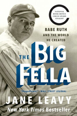 The Big Fella: Babe Ruth and the World He Created BIG FELLA [ Jane Leavy ]