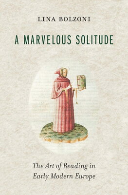 A Marvelous Solitude: The Art of Reading in Early Modern Europe SOLITUDE （Bernard Berenson Lectures on Italian Renaissance Deliver） [ Lina Bolzoni ]