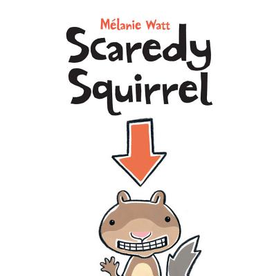 Scaredy Squirrel SCAREDY SQUIRREL [ Melanie Watt ]