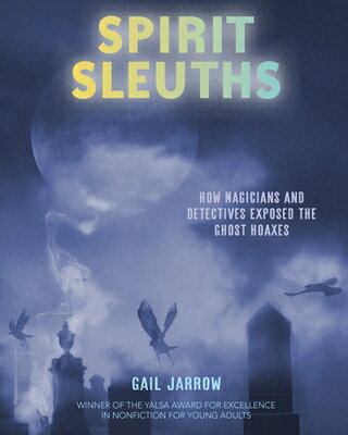 Spirit Sleuths: How Magicians and Detectives Exposed the Ghost Hoaxes SPIRIT SLEUTHS [ Gail Jarrow ]