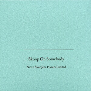Nice'n Slow Jam 15years limited（初回限定3CD+DVD） [ Skoop On Somebody ]