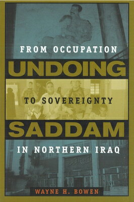 Undoing Saddam: From Occupation to Sovereignty in Northern Iraq UNDOING SADDAM 