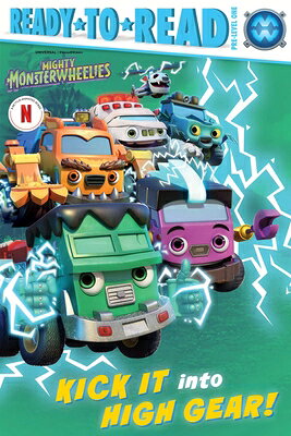 Kick It Into High Gear!: Ready-To-Read Pre-Level 1 KICK IT INTO HIGH GEAR （Mighty Monsterwheelies） 