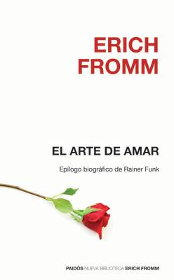 El Arte de Amar / The Art of Loving SPA-ARTE DE AMAR / THE ART OF [ Erich Fromm ]