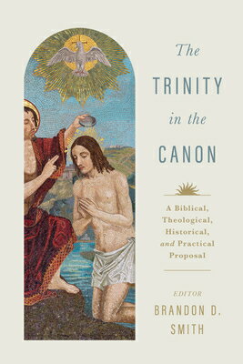 The Trinity in Canon: A Biblical, Theological, Historical, and Practical Proposal CANON [ Brandon D. Smith ]