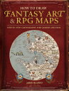 How to Draw Fantasy Art and RPG Maps: Step by Step Cartography for Gamers and Fans HT DRAW FANTASY ART RPG MAPS Jared Blando