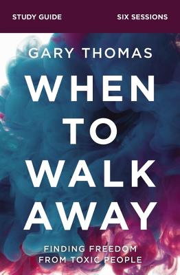 When to Walk Away Bible Study Guide: Finding Freedom from Toxic People WHEN TO WALK AWAY BIBLE SG [ Gary Thomas ]