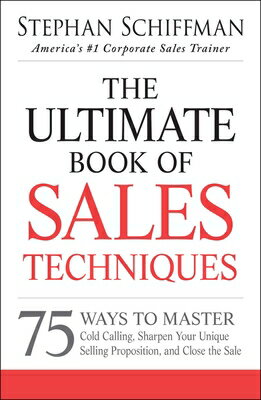 The Ultimate Book of Sales Techniques: 75 Ways to Master Cold Calling, Sharpen Your Unique Selling P