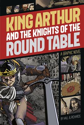 King Arthur and the Knights of the Round Table: A Graphic Novel