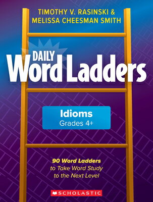 Daily Word Ladders: Idioms, Grades 4 : 90 Word Ladders to Take Word Study to the Next Level DAILY WORD LADDERS IDIOMS GRAD Timothy Rasinski