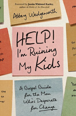 Help! I'm Ruining My Kids: A Gospel Guide for the Mom Who's Desperate for Change HELP IM RUINING MY KIDS [ Abbey Wedgeworth ]