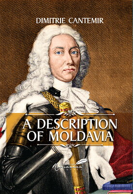 Description of Moldavia DESCRIPTION OF MOLDAVIA [ Dimitrie Cantemir ]