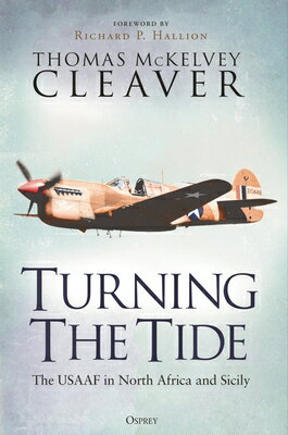 Turning the Tide: The Usaaf in North Africa and Sicily TURNING THE TIDE [ Thomas McKelvey Cleaver ]