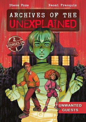 Archives of the Unexplained: Unwanted Guests ARCHIVES OF THE UNEXPLAINED UN （Archives of the Unexplained） [ Steve Foxe ]
