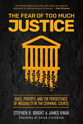 The Fear of Too Much Justice: Race, Poverty, and the Persistence of Inequality in the Criminal Court