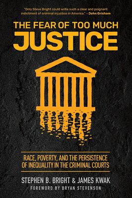 The Fear of Too Much Justice: Race, Poverty, and the Persistence of Inequality in the Criminal Court FEAR OF TOO MUCH JUSTICE [ Stephen Bright ]