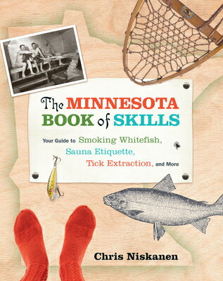 The Minnesota Book of Skills: Your Guide to Smoking Whitefish, Sauna Etiquette, Tick Extraction, and