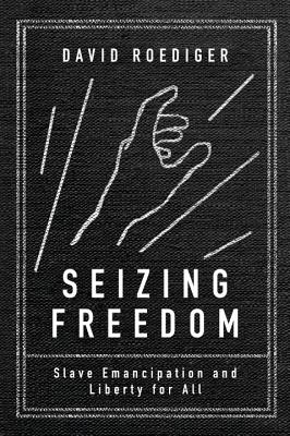 Seizing Freedom: Slave Emancipation and Liberty for All SEIZING FREEDOM 