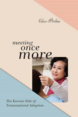 Meeting Once More: The Korean Side of Transnational Adoption MEETING ONCE MORE Elise M. Prebin