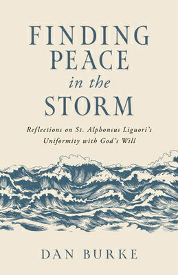 Finding Peace in the Storm: Reflections on St. Alphonsus Liguori's Uniformity with God's Will FINDING PEACE IN THE STORM 