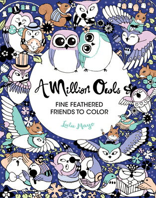 A Million Owls: Fine Feathered Friends to Color Volume 4 MILLION OWLS （Million Creatures to Color） Lulu Mayo
