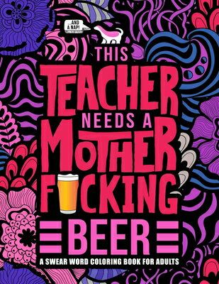 This Teacher Needs a Mother F cking Beer: A Swear Word Coloring Book for Adults: A Funny Adult Color THIS TEACHER NEEDS A MOTHER F- Honey Badger Coloring