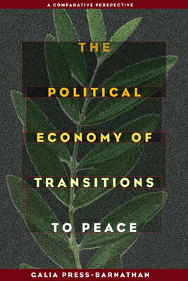 The Political Economy of Transitions to Peace: A Comparative Perspective POLITICAL ECONOMY OF TRANSITIO （Pitt Security Continuum (Paperback)） [ Galia Press-Barnathan ]