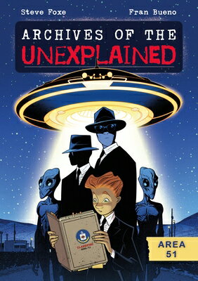 Archives of the Unexplained: Area 51 ARCHIVES OF THE UNEXPLAINED AR （Archives of the Unexplained） [ Steve Foxe ]