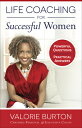 Life Coaching for Successful Women: Powerful Questions, Practical Answers LIFE COACHING FOR SUCCESSFUL W Valorie Burton