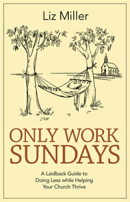 Only Work Sundays: A Laid-Back Guide to Doing Less While Helping Your Church Thrive