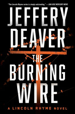 The Burning Wire BURNING WIRE （Lincoln Rhyme Novel） [ Jeffery Deaver ]