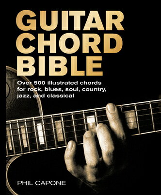 Guitar Chord Bible: Over 500 Illustrated Chords for Rock, Blues, Soul, Country, Jazz, and Classical GUITAR CHORD BIBLE [ Phil Capone ]