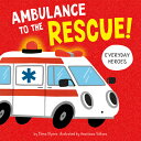 Ambulance to the Rescue! AMBULANCE TO THE RESCUE （Everyday Heroes） 