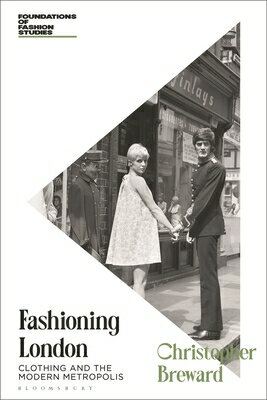 Fashioning London: Clothing and the Modern Metropolis FASHIONING LONDON REV/E 2/E （Foundations of Fashion Studies） 