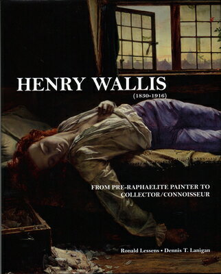 Henry Wallis: From Pre-Raphaelite Painter to Collector/Connoisseur HENRY WALLIS [ Dennis T. Lanigan ]