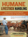 Humane Livestock Handling: Understanding Livestock Behavior and Building Facilities for Healthier An HUMANE LIVESTOCK HANDLING 