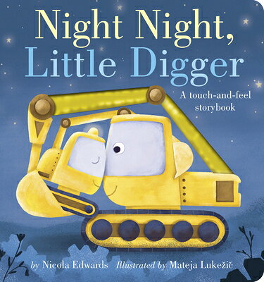 Night Night, Little Digger: A Touch-And-Feel Storybook NIGHT NIGHT LITTLE DIGGER 