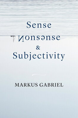 Sense, Nonsense, and Subjectivity SENSE NONSENSE & SUBJECTIVITY [ Markus Gabriel ]