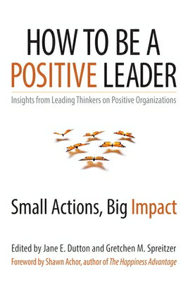 How to Be a Positive Leader: Small Actions, Big Impact HT BE A POSITIVE LEADER 