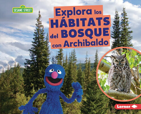 Explora Los Hbitats del Bosque Con Archibaldo (Explore Forest Habitats with Grover) SPA-EXPLORA LOS HABITATS DEL B （Hbitats de Sesame Street (R) (Sesame Street (R) Habitats)） [ Charlotte Reed ]