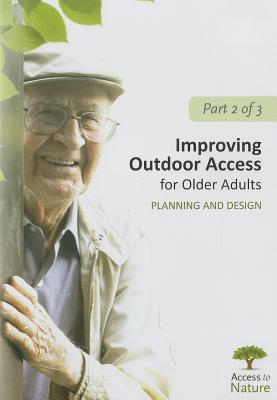Access to Nature, Part 2: Improving Outdoor Access for Older Adults: Planning and Design ACCESS TO NATURE PART 2 IMPROV [ Susan Rodiek ]
