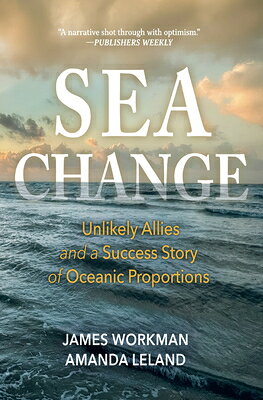 Sea Change: Unlikely Allies and a Success Story of Oceanic Proportions SEA CHANGE [ James Workman ]