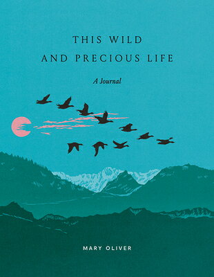 This Wild and Precious Life: A Journal THIS WILD & PRECIOUS LIFE [ Mary Oliver ]