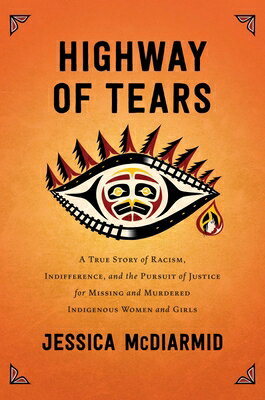 Highway of Tears: A True Story of Racism, Indifference, and the Pursuit of Justice for Missing and M
