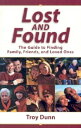 Lost and Found: The Guide to Finding Family, Friends, and Loved Ones LOST FOUND Troy Dunn