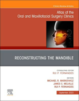 Reconstruction of the Mandible, an Issue of Atlas of the Oral & Maxillofacial Surgery Clinics: Volum RECONSTRUCTION OF THE MANDIBLE （Clinics: Dentistry） 