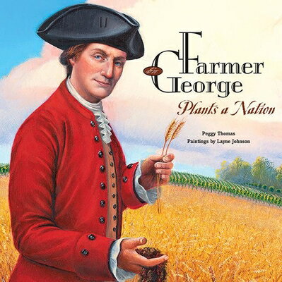 Farmer George Plants a Nation FARMER GEORGE PLANTS A NATION [ Peggy Thomas ]